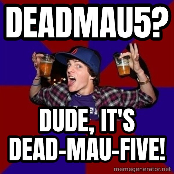 Sunny Student meme: Deadmau5? / Dude, it's dead-mau-five!