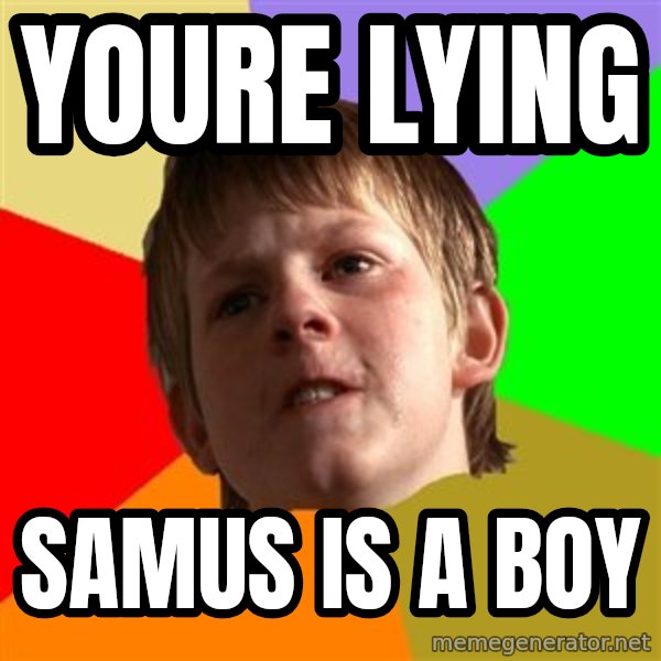 Angry School Boy meme: youre lying / samus is a boy