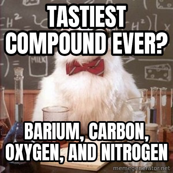 Chemistry Cat meme: TASTIEST COMPOUND EVER? / Barium, Carbon, Oxygen, and Nitrogen