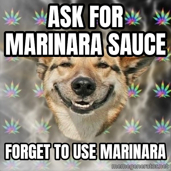 Stoner Dog meme: Ask for marinara sauce / forget to use marinara