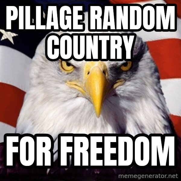 American Pride Eagle meme: pillage random country / for freedom