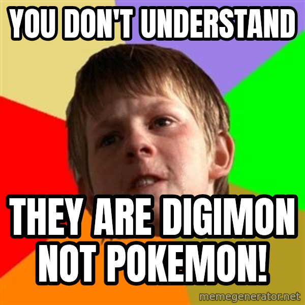 Angry School Boy meme: YOU DON'T UNDERSTAND / THEY ARE DIGIMON NOT POKEMON!