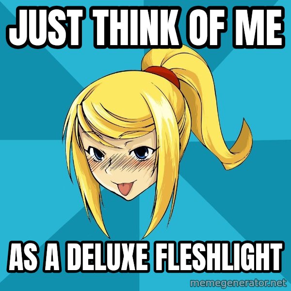 Horney Samus meme: Just think of me / As a deluxe fleshlight