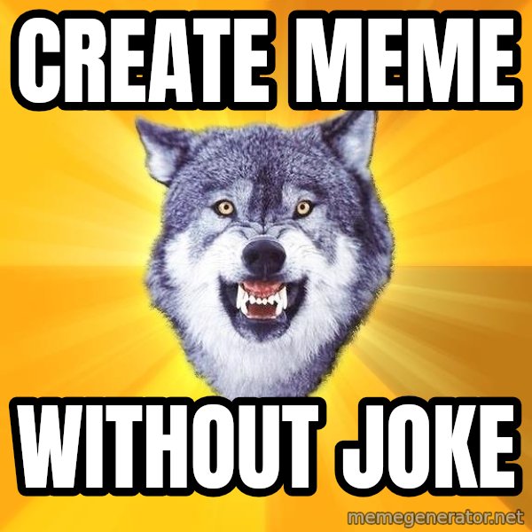 Courage Wolf meme: Create Meme / Without JOKE