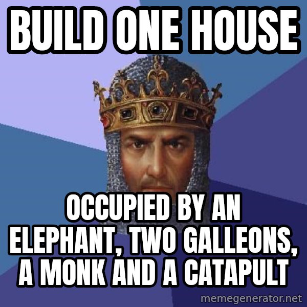 Age Of Empires meme: Build one house / Occupied by an elephant, two galleons, a monk and a catapult