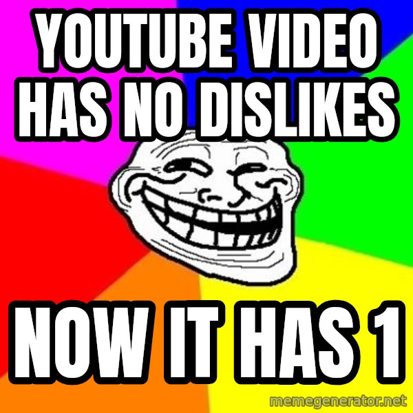 Trollface meme: Youtube video has no dislikes / now it has 1