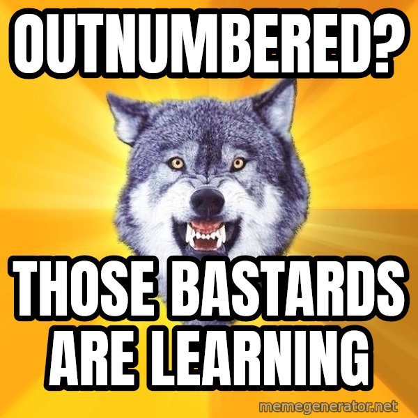 Courage Wolf meme: Outnumbered? / those Bastards are learning