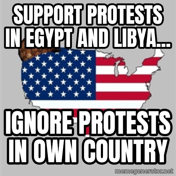 Scumbag America2 meme: Support protests in egypt and libya... / ignore protests in own country