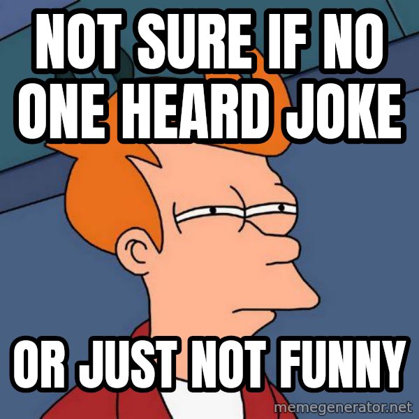 Futurama Fry meme: not sure if no one heard joke / or just not funny