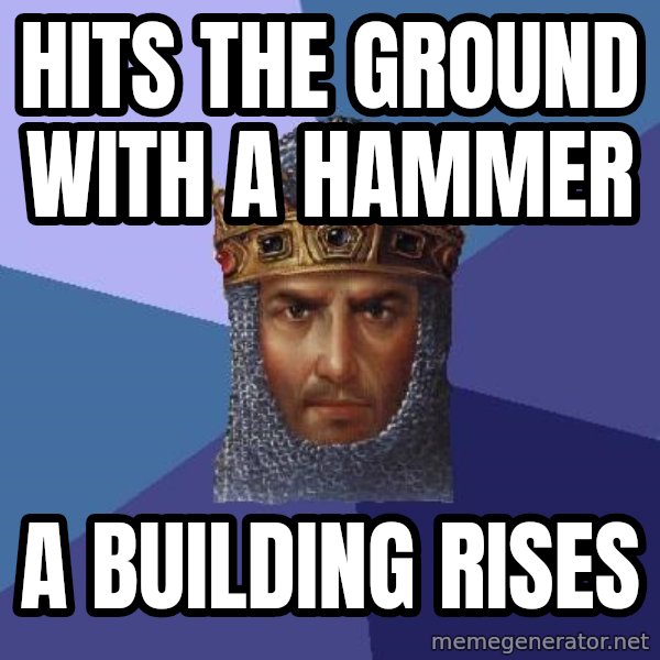 Age Of Empires meme: Hits the ground with a hammer / a building rises