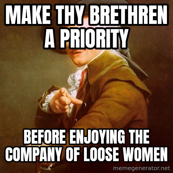 Joseph Ducreux meme: Make thy brethren a priority / before enjoying the company of loose women