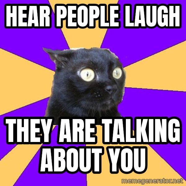 Anxiety Cat meme: Hear people laugh / They are talking about you