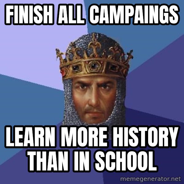 Age Of Empires meme: Finish all campaings / learn more history than in school