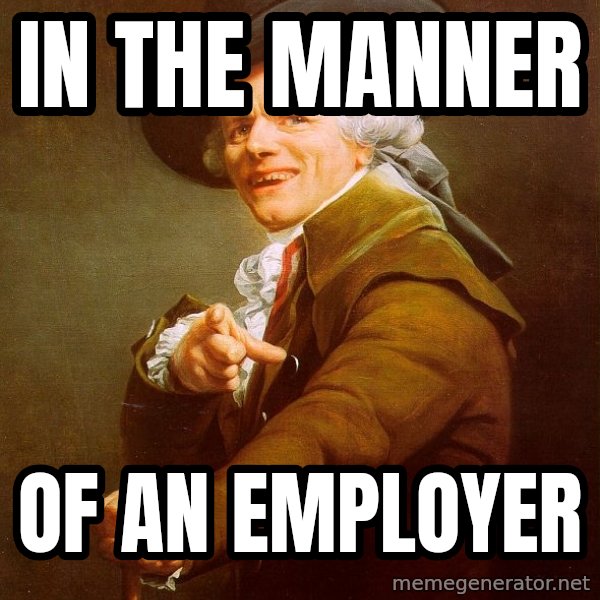 Joseph Ducreux meme: In the manner / Of an employer