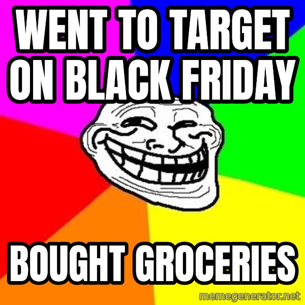 Trollface meme: Went to Target on Black Friday / Bought Groceries