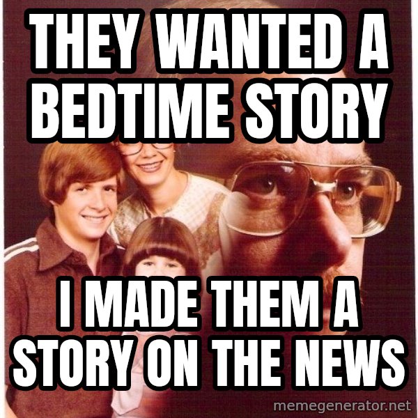 Vengeance Dad meme: they wanted a bedtime story / I made them a story on the news