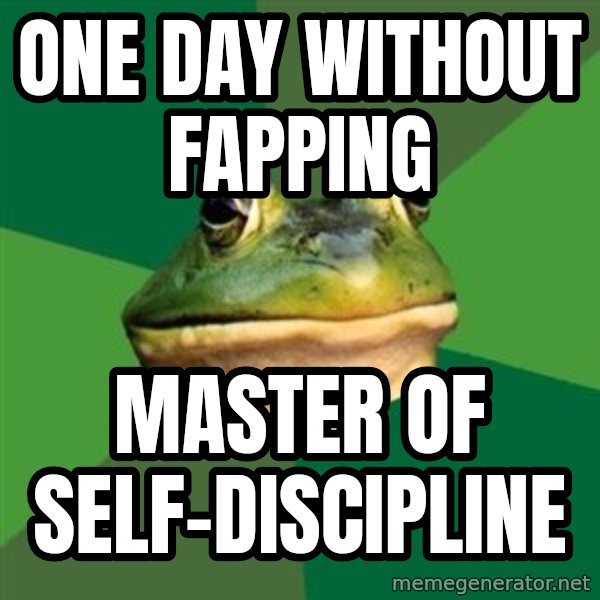 Foul Bachelor Frog meme: ONE DAY WITHOUT FAPPING / MASTER OF SELF-DISCIPLINE