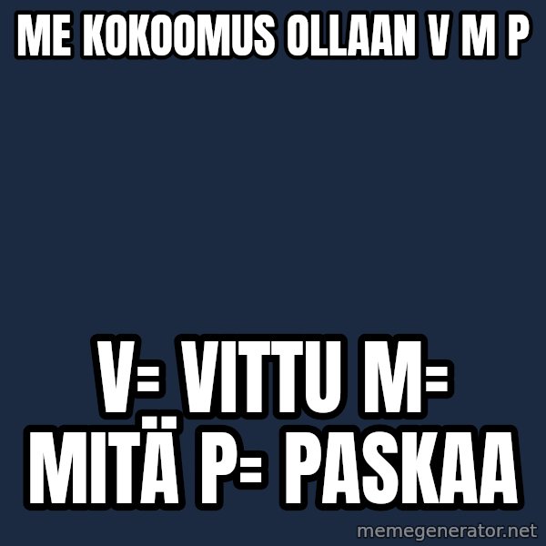Katainen Perkele meme: me  kokoomus   ollaan     v m p / v= vittu  M= mitä   p= paskaa