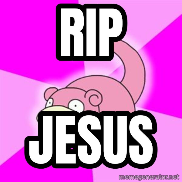 Slowpoke meme: rIP / jESUS
