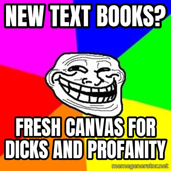 Trollface meme: New Text Books? / fresh CAnvas for dicks and profanity