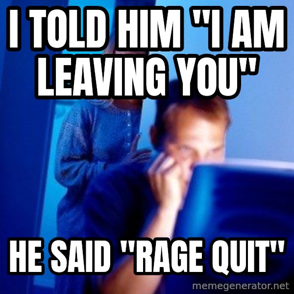 Internet Husband meme: I TOLD HIM "i am leaving you" / He Said "RAGE QUIT"