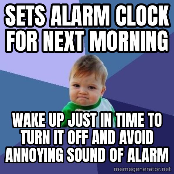 Success Kid meme: Sets alarm clock for next morning / Wake up just in time to turn it off and avoid annoying sound of alarm
