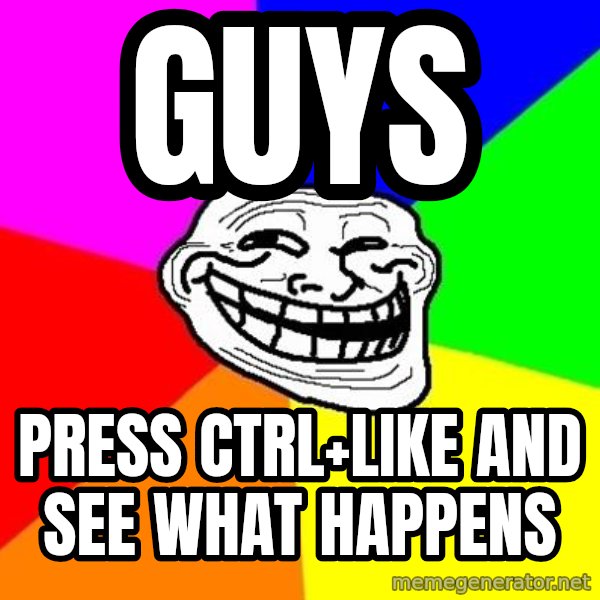 Trollface meme: guys / press ctrl+like and see what happens