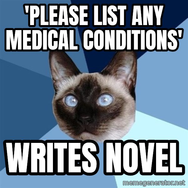 Chronic Illness Cat meme: 'please list any medical conditions' / writes novel