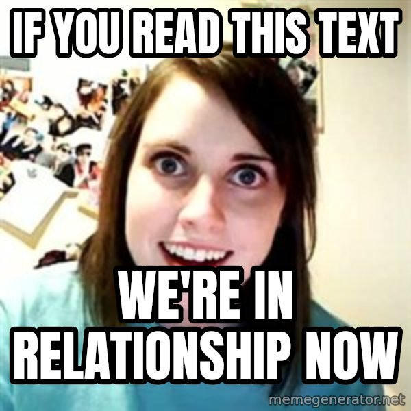 Overly Attached Girlfriend meme: IF YOU READ THIS TEXT / WE'RE IN RELATIONSHIP NOW