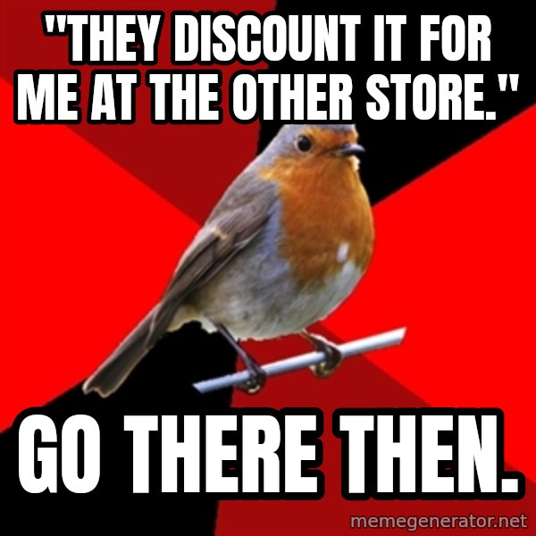 Retail Robin meme: "They discount it for me at the other store." / GO THERE THEN.