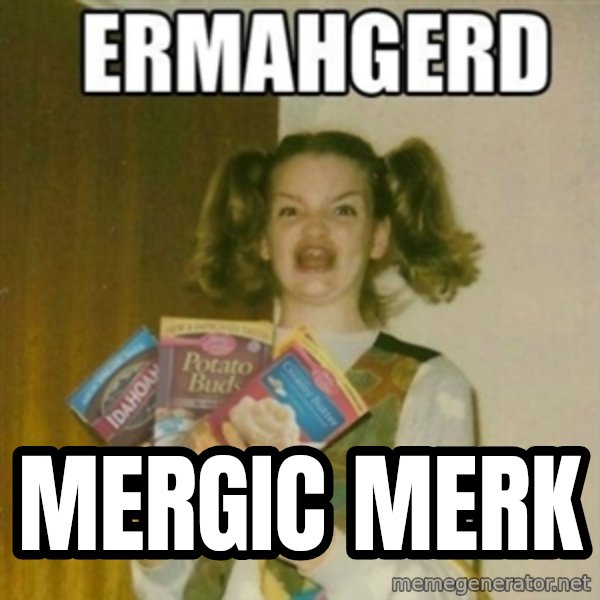 Ermahgerd meme: MERGIC MERK