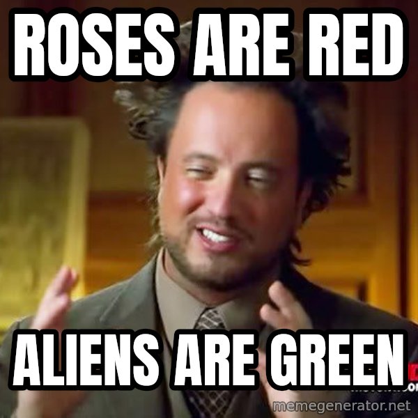 Ancient Aliens meme: roses are red / aliens are green