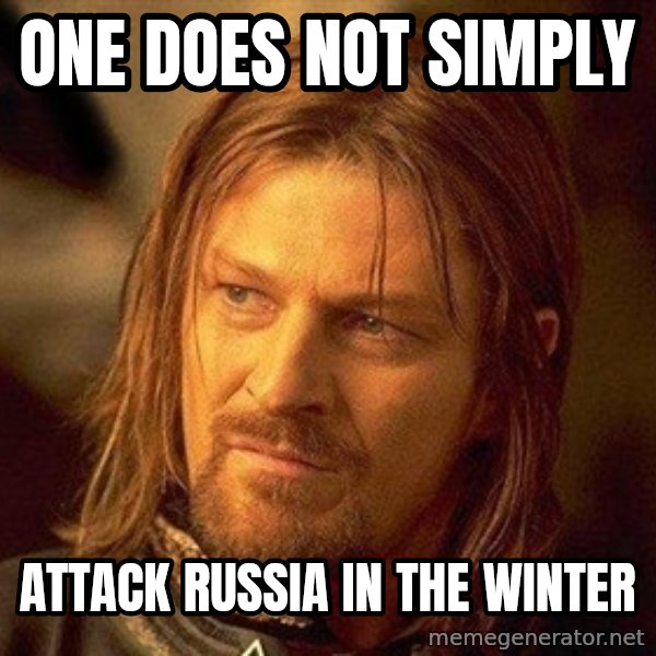 Boromir meme: One does not simply / Attack russia in the winter