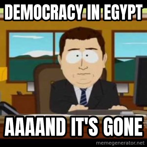 south park aand it's gone meme: Democracy in egypt / aaaand it's gone