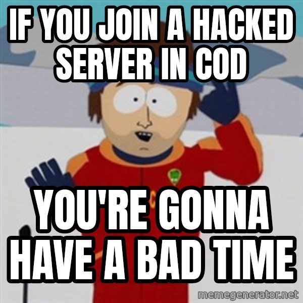 SouthPark Bad Time meme meme: if you join a hacked server in cod / YOu're gonna have a bad time