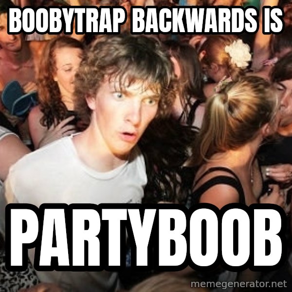 Sudden Realization Ralph meme: boobytrap backwards is / partyboob