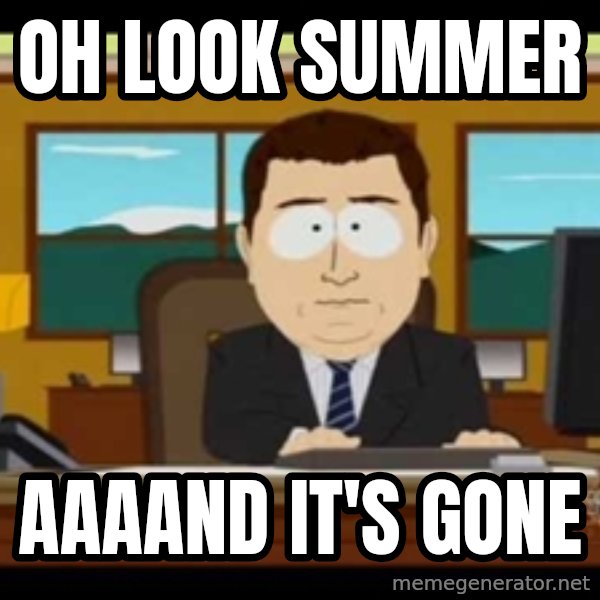 south park aand it's gone meme: Oh look summer / Aaaand it's gone