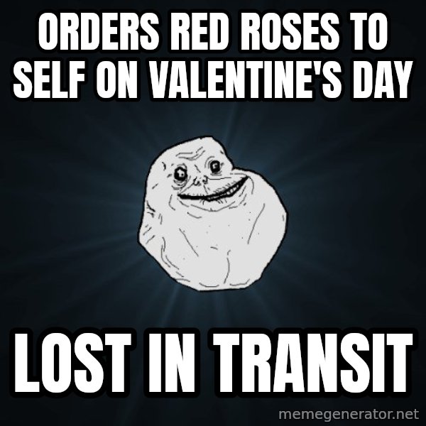 Forever Alone meme: orders red roses to self on valentine's day / lost in transit