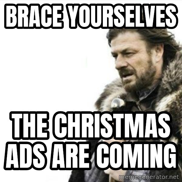 Prepare yourself meme: Brace yourselves / the christmas ads are coming