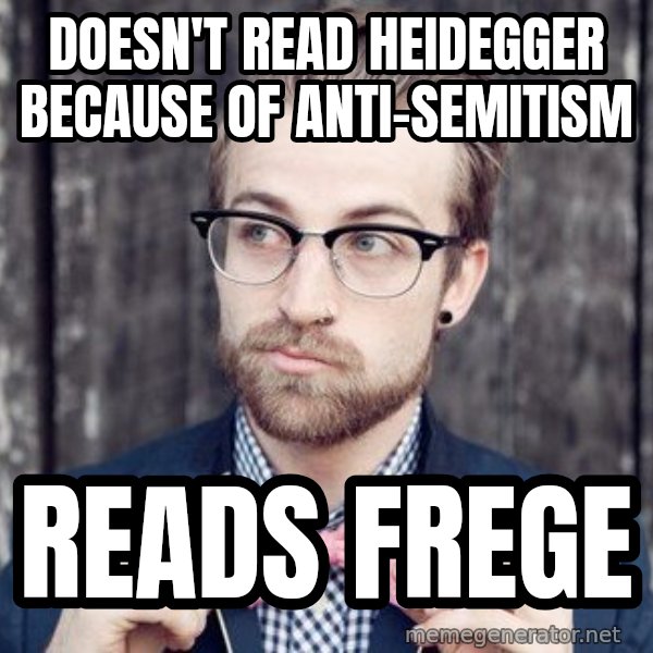 Scumbag Analytic Philosopher meme: doesn't read heidegger because of anti-semitism / reads frege