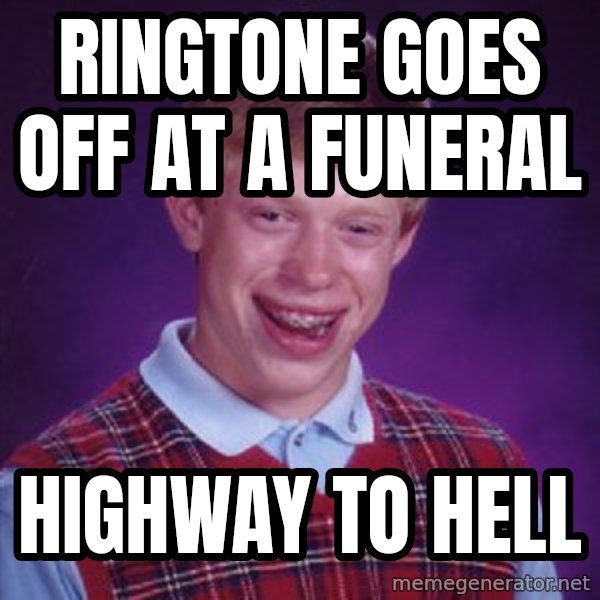 Bad Luck Brian meme: Ringtone Goes off at a funeral / Highway to Hell