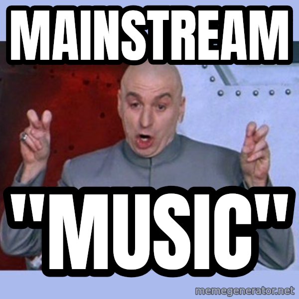 Dr Evil meme meme: Mainstream / "Music"