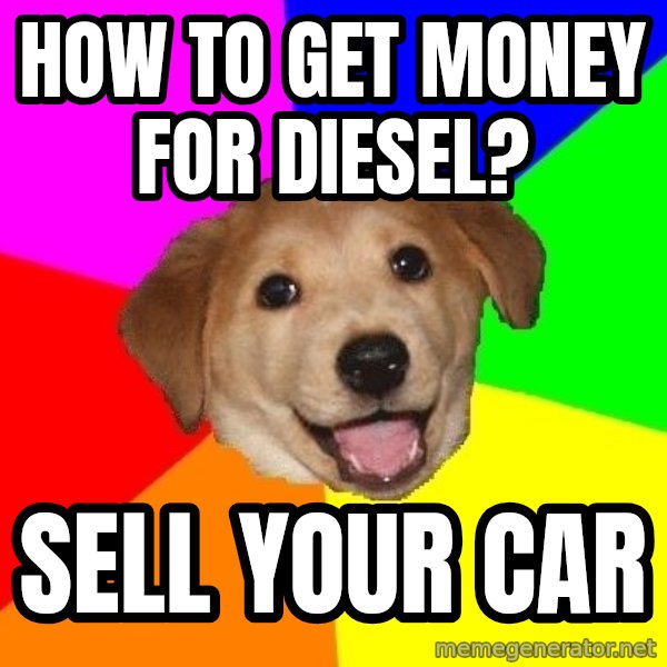 Advice Dog meme: how to get money for diesel? / sell your car