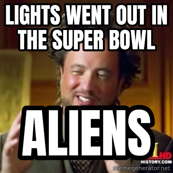 Ancient Aliens meme: LIGHTS WENT OUT IN THE SUPER BOWL / ALIENS
