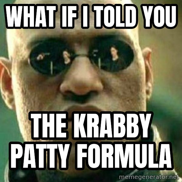 What If I Told You meme: What if I told you / The Krabby Patty Formula