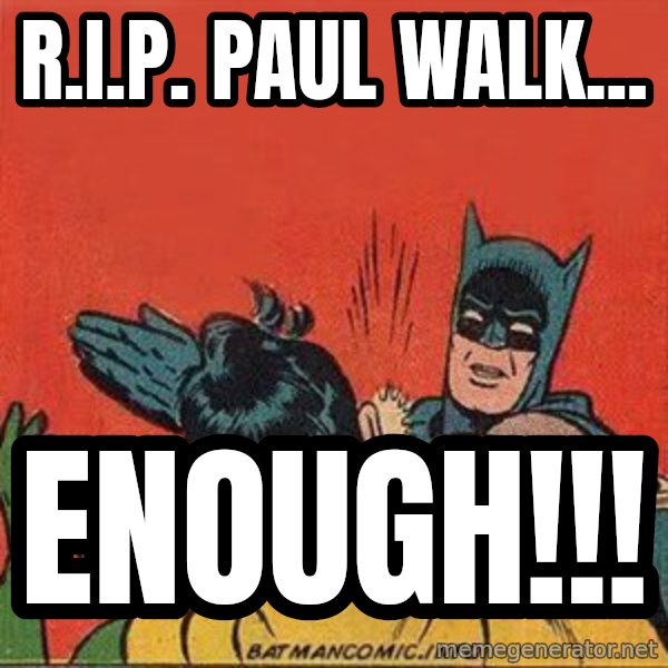 batman slap robin meme: r.i.p. paul walk... / enough!!!