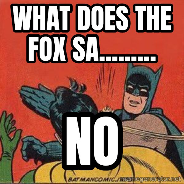 batman slap robin meme: what does the fox sa......... / no