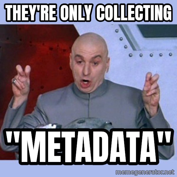 Dr Evil meme meme: they're only collecting / "metadata"