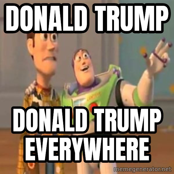 X, X Everywhere  meme: Donald Trump / Donald Trump everywhere