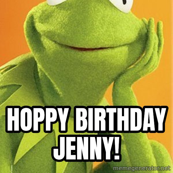 Kermit the frog meme: Hoppy Birthday Jenny!